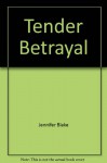 Tender Betraya - Jennifer Blake