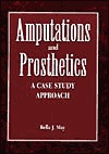 Amputations and Prosthetics: A Case Study Approach - Bella J. May