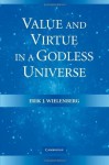 Value and Virtue in a Godless Universe - Erik J. Wielenberg