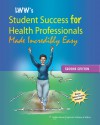 Lippincott Williams & Wilkins' Student Success for Health Professionals Made Incredibly Easy - Lippincott Williams & Wilkins