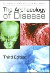 The Archaeology of Disease - Charlotte Roberts, Keith Manchester