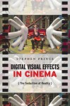 Digital Visual Effects in Cinema: The Seduction of Reality - Stephen Prince