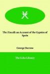 The Zincali: An Account Of The Gypsies Of Spain - George Borrow