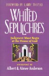 Whited Sepulchres: Judgment Must Begin at the House of God - Albert Anderson, Aimee Anderson