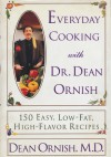 Everyday Cooking With Dr. Dean Ornish: 150 Easy, Low-Fat, High-Flavor Recipes - Dean Ornish