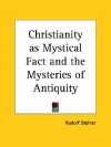 Christianity as Mystical Fact and the Mysteries of Antiquity - Rudolf Steiner