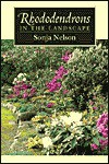 Rhododendrons in the Landscape - Sonja Nelson, Nicholas Brown