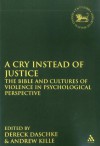 A Cry Instead of Justice: The Bible and Cultures of Violence in Psychological Perspective - Andrew Kille, Andrew Kille