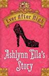 Ever After High: Ashlynn Ella's Story - Shannon Hale