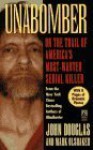 Unabomber on the Trail of America's Most-Wanted Serial Killer - John E. (Edward) Douglas