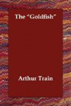 The "Goldfish" - Arthur Cheney Train