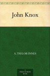 John Knox - A. Taylor Innes