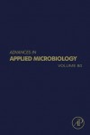 Advances in Applied Microbiology, Volume 80 - Geoffrey M. Gadd, Sima Sariaslani