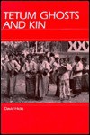 Tetum Ghosts and Kin: Fieldwork in an Indonesian Community - David Hicks