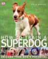 How to train a superdog - Unleash your dog's potential - Gwen Bailey