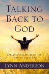 Talking Back to God: Speaking Your Heart to God Through the Psalms - Lynn Anderson