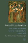 Neo-Victorianism: The Victorians in the Twenty-First Century, 1999-2009 - Ann Heilmann