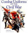 Combat Uniforms of the Civil War - Mark Lloyd