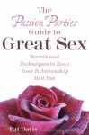 The Passion Parties Guide to Great Sex: Secrets and Techniques to Keep Your Relationship Red Hot - Pat Davis