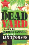 The Dead Yard: Tales of Modern Jamaica - Ian Thomson