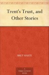 Trent's Trust, and Other Stories - Bret Harte