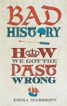 Bad History: How We Got the Past Wrong - Emma Marriott