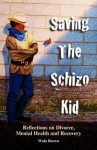 Saving the Schizo Kid: Reflections on Divorce, Mental Health and Recovery - Waln K. Brown