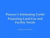 Planner's Estimating Guide/CD: Projecting Land-Use and Facility Needs - Arthur Chris Nelson