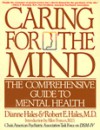 Caring for the Mind: The Comprehensive Guide To Mental Health - Dianne Hales, Robert E. Hales