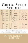 Gregg Speed Studies: Gregg Shorthand - Originally Published in 1917 - John Robert Gregg, Maggie Mack