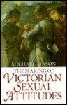 The Making of Victorian Sexual Attitudes - Michael Mason