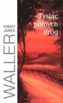 Tysiąc polnych dróg - Robert James Waller