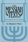 The Messiah Texts: Jewish Legends of Three Thousand Years - Raphael Patai