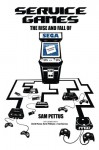 Service Games: The Rise and Fall of Sega: Enhanced Edition - Sam Pettus, David Muñoz, Kevin Williams