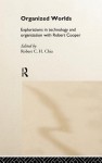 Organized Worlds: Essays in Technology and Organization with Robert Cooper - Robert Chia, Robert Cooper