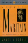 Jacques Maritain: The Philosopher in Society (20th Century Political Thinkers) - James V. Schall