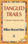 Tangled Trails - William MacLeod Raine