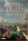 World Without End: Environmental Disaster and the Collapse of Empires - Ian Whyte