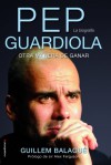 Pep Guardiola: Otra Manera de Ganar - Guillem Balague