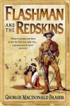 Flashman and the Redskins: From the Flashman Papers, 1849-50 and 1875-76 - George MacDonald Fraser