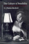 The Culture of Sensibility: Sex and Society in Eighteenth-Century Britain - G.J. Barker-Benfield