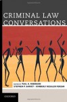 Criminal Law Conversations - Paul H. Robinson, Kimberly Kessler Ferzan, Stephen P. Garvey