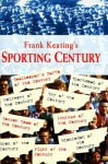 Frank Keatings Sporting Century - Frank Keating