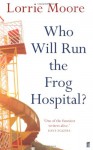 Who Will Run The Frog Hospital? - Lorrie Moore