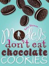 Models Don't Eat Chocolate Cookies - Erin Dionne