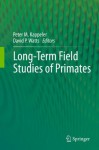 Long-Term Field Studies of Primates - Peter M. Kappeler, David P. Watts