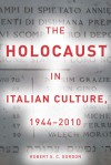 The Holocaust in Italian Culture, 1944�2010 - Robert Gordon