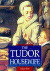 The Tudor Housewife (Sutton Illustrated History Paperbacks) - Alison Sim