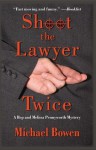 Shoot the Lawyer Twice: A Rep & Melissa Pennyworth Mystery - Michael Bowen