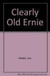 Clearly Old Ernie - Marian R. Bartch